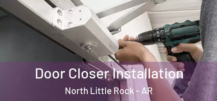 Door Closer Installation North Little Rock - AR