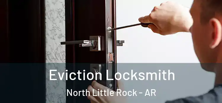 Eviction Locksmith North Little Rock - AR