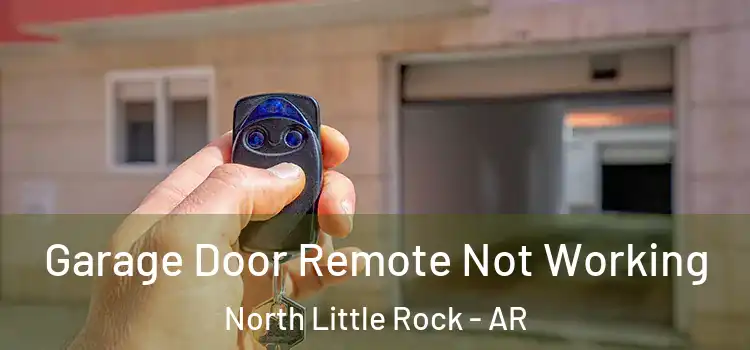  Garage Door Remote Not Working North Little Rock - AR