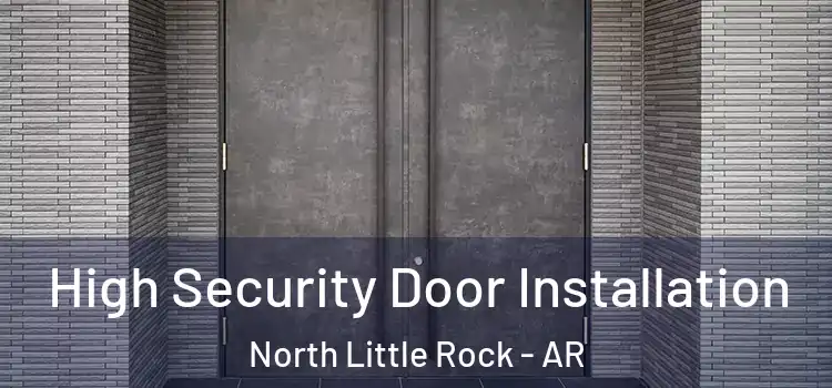 High Security Door Installation North Little Rock - AR