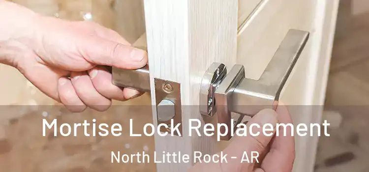 Mortise Lock Replacement North Little Rock - AR