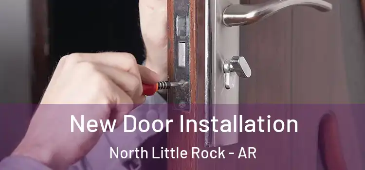 New Door Installation North Little Rock - AR