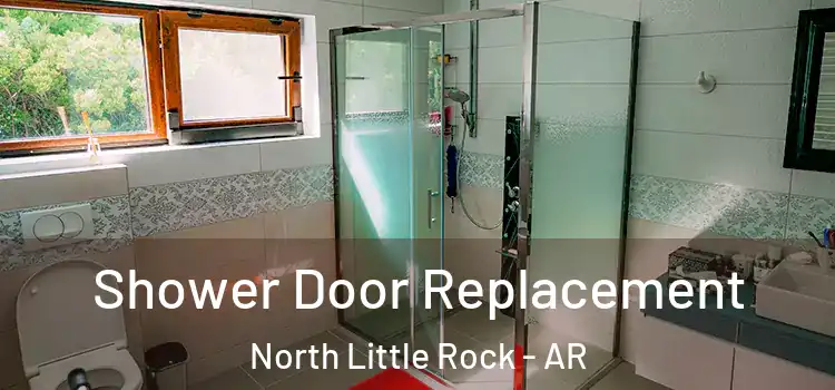 Shower Door Replacement North Little Rock - AR